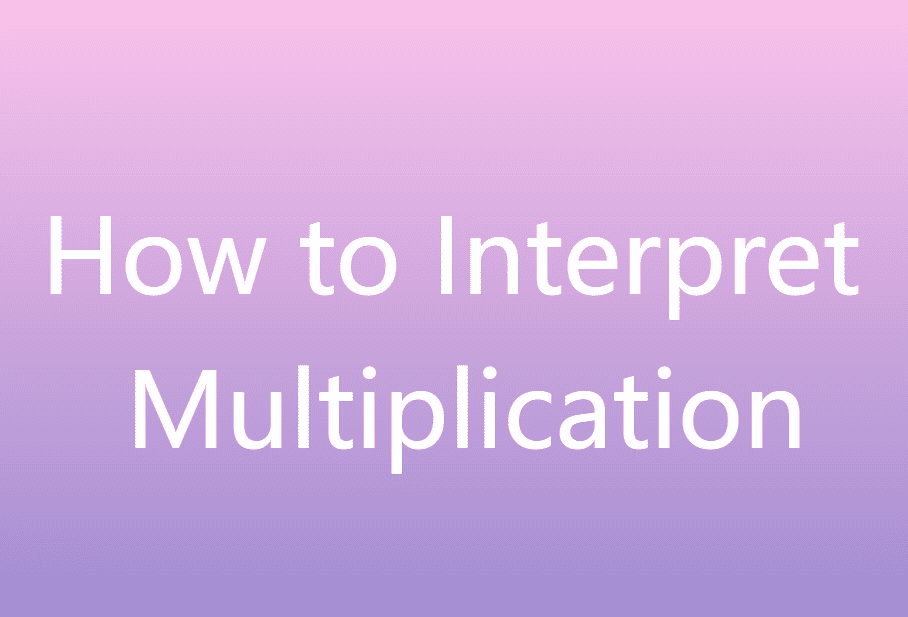 How to Interpret Multiplication