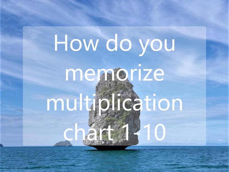 How to Memorize the Multiplication Chart 1-10: Effective Techniques and Tips