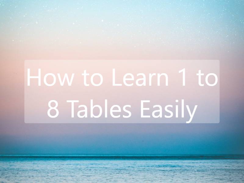 How to Learn 1 to 8 Tables Easily: A Comprehensive Guide