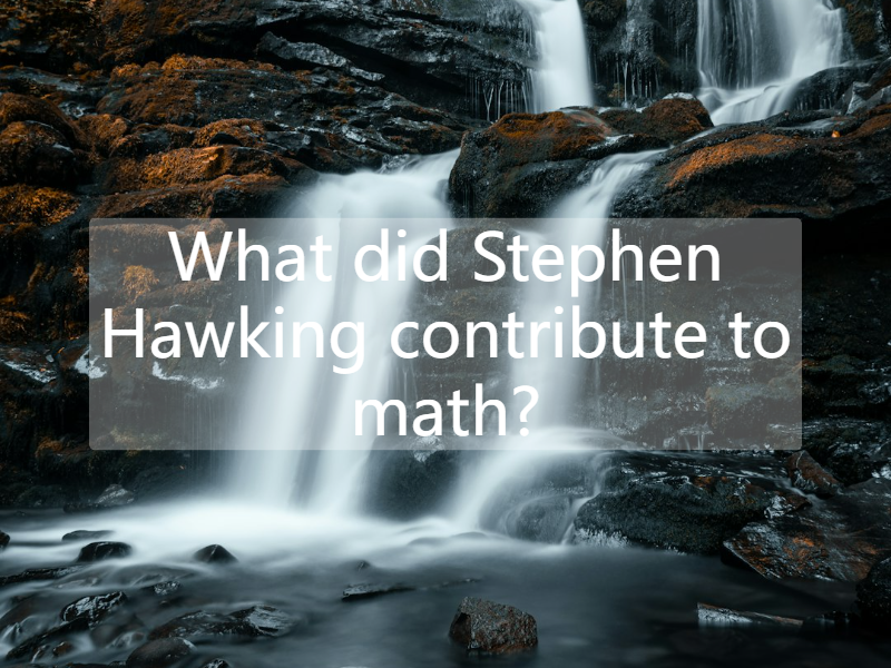 What did Stephen Hawking contribute to math?