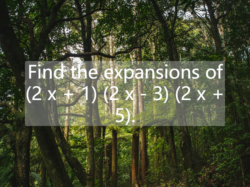 Find the expansions of (2 x + 1) (2 x - 3) (2 x + 5).