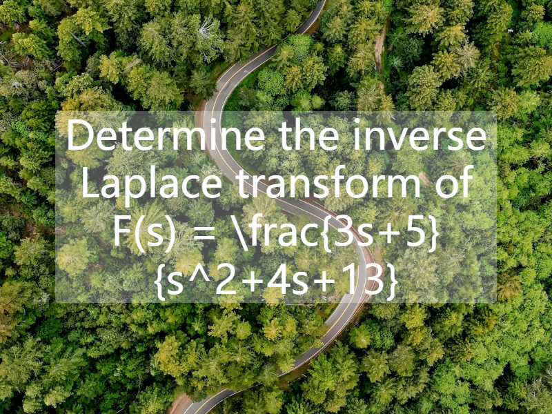 Determine the inverse Laplace transform of   F(s) = \frac{3s+5}{s^2+4s+13}