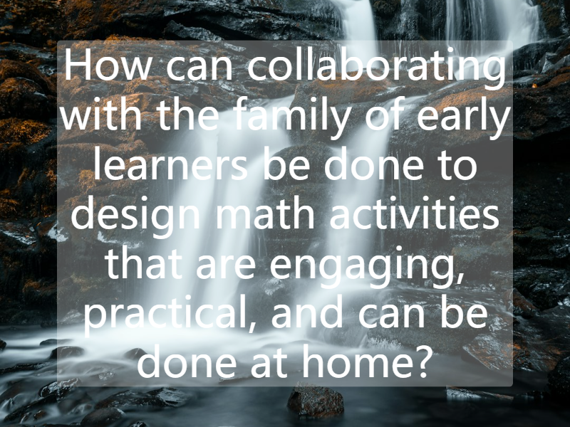 How can collaborating with the family of early learners be done to design math activities that are engaging, practical, and can be done at home?