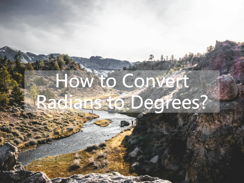 How to Convert Radians to Degrees?