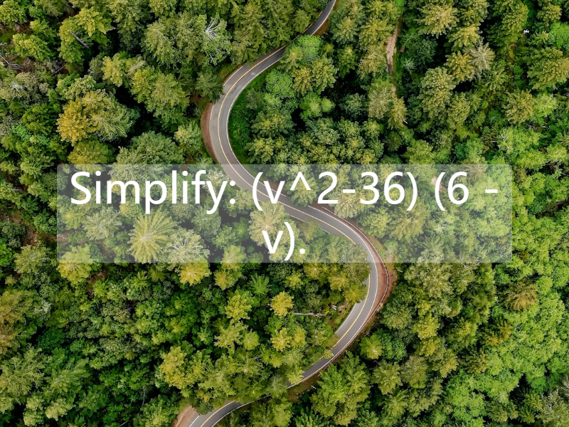 Simplify: (v^2-36) (6 -v).