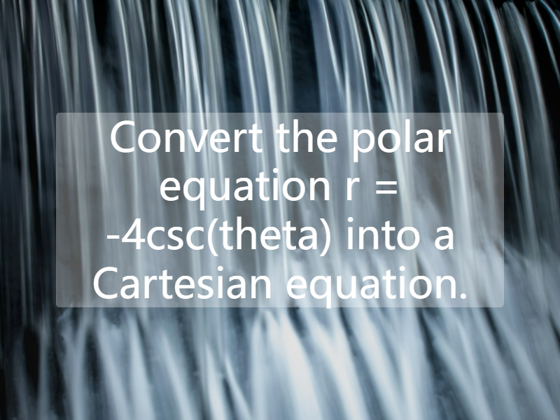 Convert the polar equation r = -4csc(theta) into a Cartesian equation.