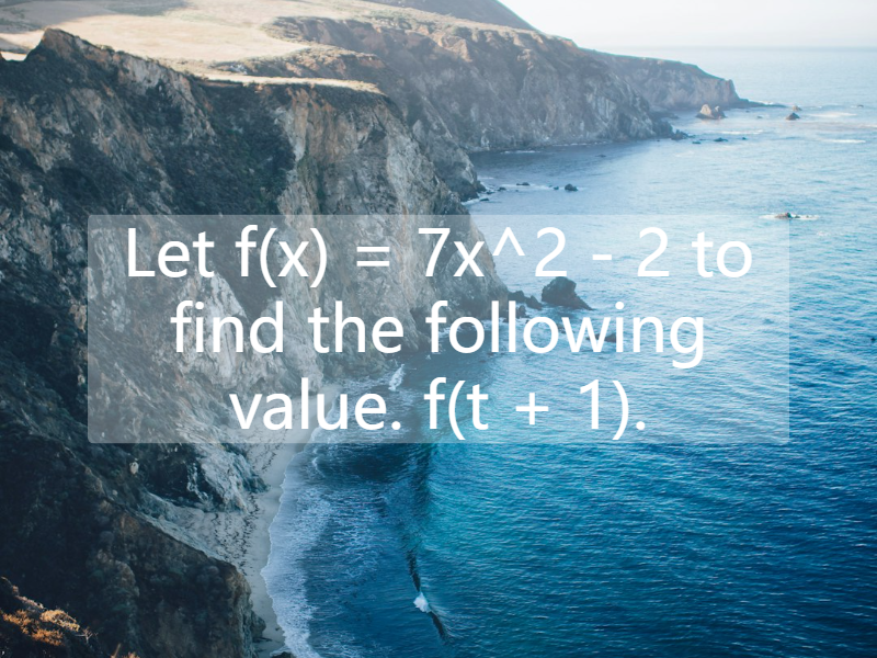 Let f(x) = 7x^2 - 2 to find the following value. f(t + 1).