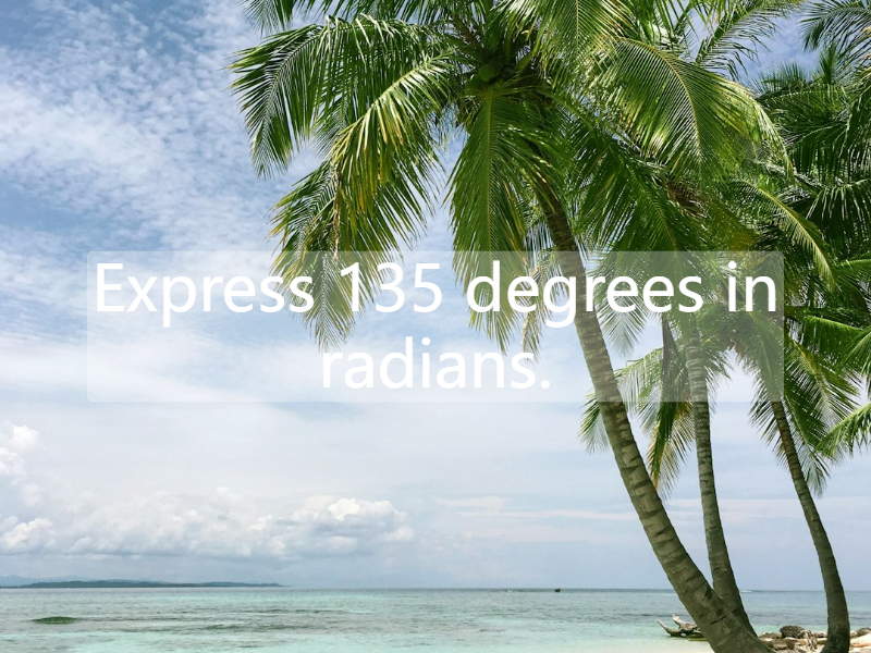 Express 135 degrees in radians.