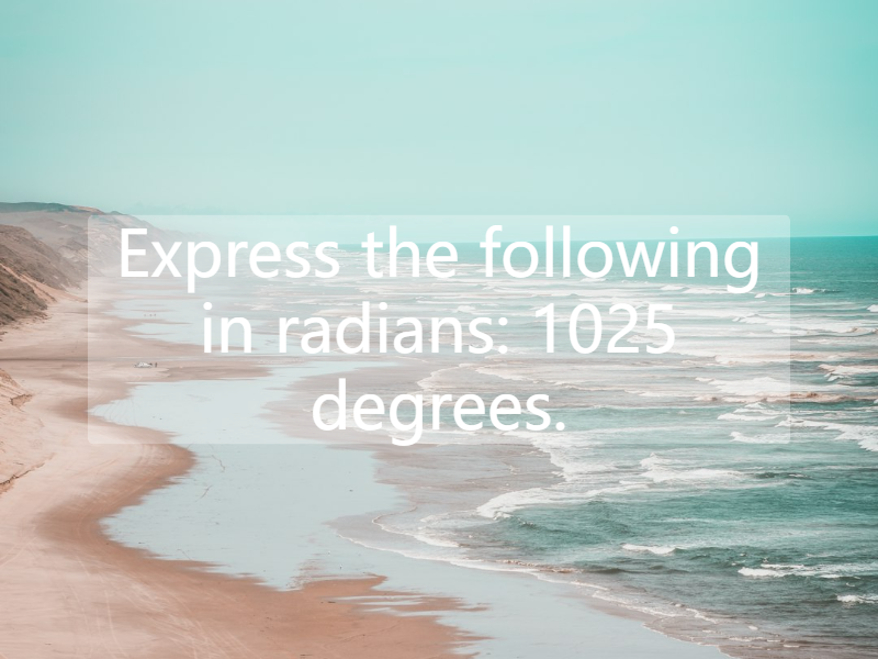 Express the following in radians: 1025 degrees.